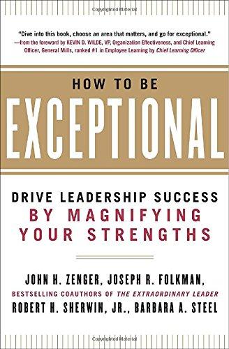 How to Be Exceptional: Drive Leadership Success by Magnifying Your Strengths