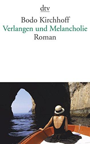 Verlangen und Melancholie: Roman