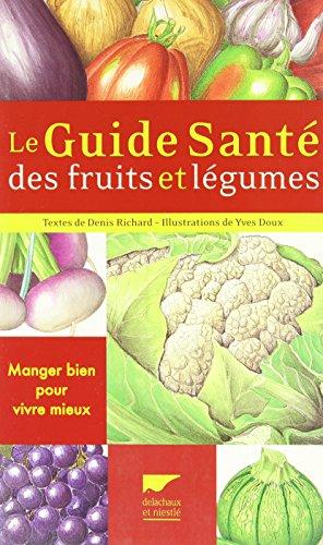 Le guide santé des fruits et légumes : manger bien pour vivre mieux