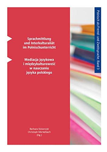 Sprachmittlung und Interkulturalität im Polnischunterricht: Mediacja językowa i międzykulturowość w nauczaniu języka polskiego (Polnisch als Fremd- und Zweitsprache, Band 3)