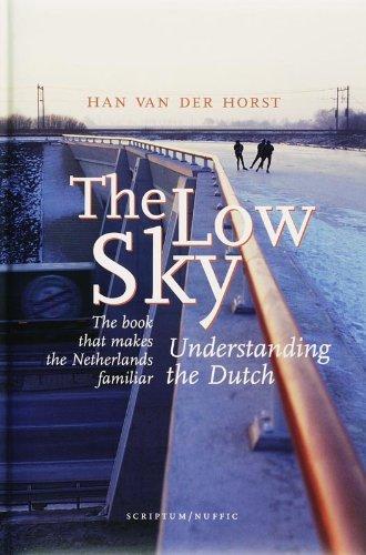 The Low Sky understanding the Dutch / druk 1: understanding the Dutch