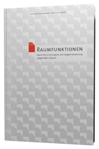 Raumfunktionen: Ganzheitliche Konzeption und Integrationsplanung zeitgemäßer Gebäude