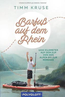 Barfuß auf dem Rhein: 1200 Kilometer mit dem SUP von den Alpen bis zur Nordsee