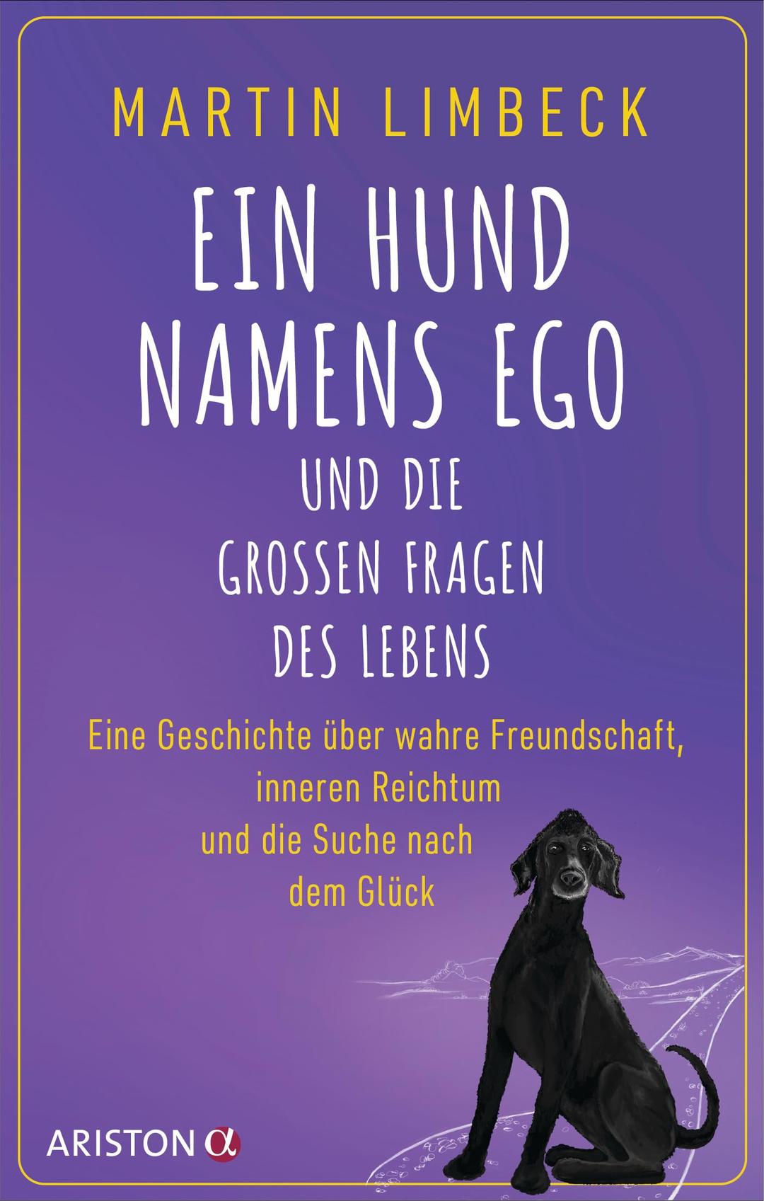 Ein Hund namens Ego und die großen Fragen des Lebens: Eine Geschichte über wahre Freundschaft, inneren Reichtum und die Suche nach dem Glück - SPIEGEL-Bestseller