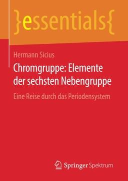 Chromgruppe: Elemente der sechsten Nebengruppe: Eine Reise durch das Periodensystem (essentials)