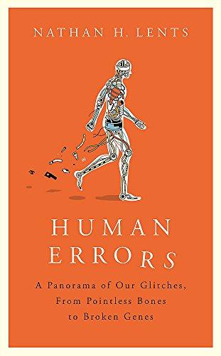 Human Errors: A Panorama of Our Glitches, From Pointless Bones to Broken Genes