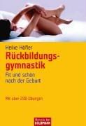 Rückbildungsgymnastik: Fit und schön nach der Geburt: Fit und schön nach der Geburt. Mit über 200 Übungen