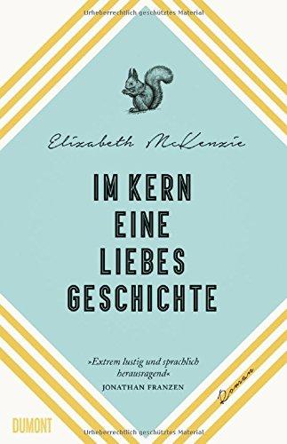 Im Kern eine Liebesgeschichte: Roman