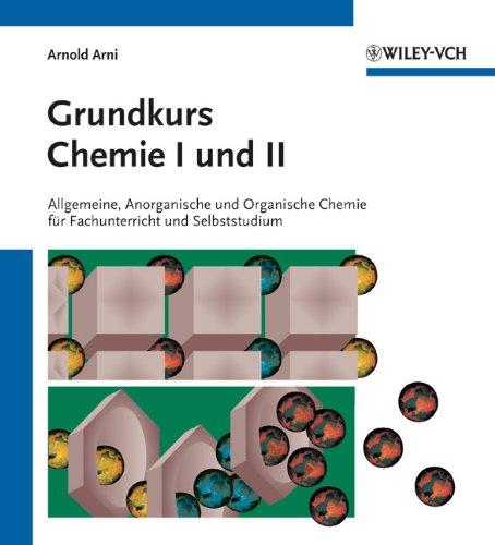 Grundkurs Chemie I und II: Allgemeine, Anorganische und Organische Chemie für Fachunterricht und Selbststudium