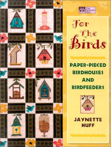 For the Birds: Paper-Pieced Birdhouses and Birdfeeders "Print on Demand Edition"