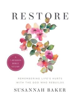 Restore Workbook (A 7-Session Bible Study): Remembering Life's Hurts with the God Who Rebuilds