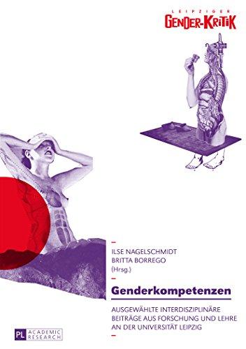 Genderkompetenzen: Ausgewählte interdisziplinäre Beiträge aus Forschung und Lehre an der Universität Leipzig (Leipziger Gender-Kritik)