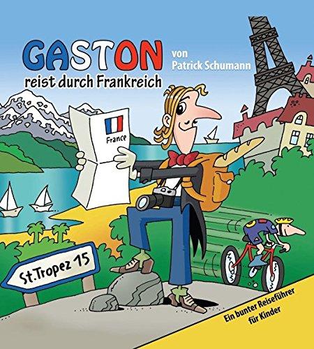 Gaston reist durch Frankreich: Ein bunter Reiseführer für Kinder