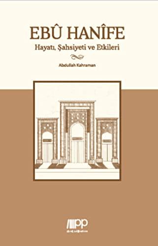 Ebu Hanife: Hayatı, Şahsiyeti, Etkileri: Hayati, Sahsiyeti, Etkileri