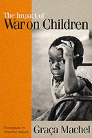 The Impact of War on Children: A Review of Progress Since the 1996 United Nations Report on the Impact of Armed Conflict on Children