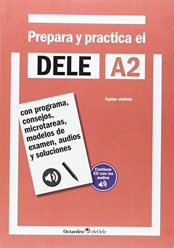 Prepara y practica el DELE A2 : con programa, consejos, microtareas, modelos de examen, audios y soluciones (Octaedro eleDele)