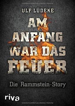 Am Anfang war das Feuer: Die Rammstein-Story