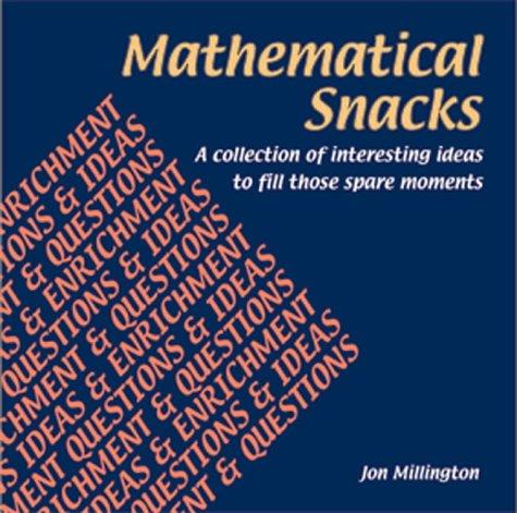 Mathematical Snacks: A Collection of Interesting Ideas to Fill Those Spare Moments (Collection of Interesting Topics and Ideas to Fill Spare Mom)