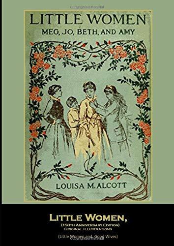 Little Women,  (150th Anniversary Edition) Original Illustrations: (Little Women and Good Wives)