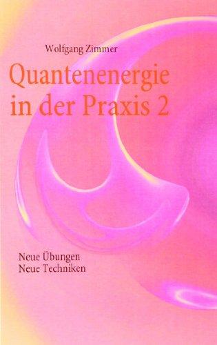 Quantenenergie in der Praxis 2: Neue Übungen, neue Techniken