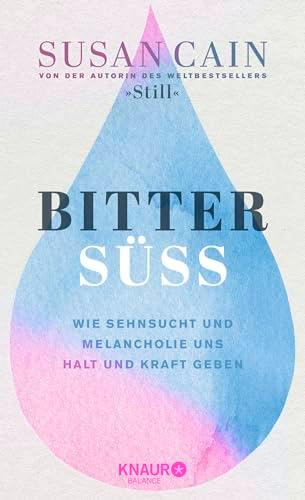 Bittersüß: Wie Sehnsucht und Melancholie uns Halt und Kraft geben | Von der Autorin des Weltbestsellers »Still«