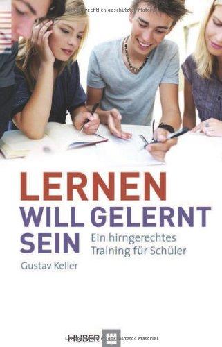 Lernen will gelernt sein!: Ein hirngerechtes Training für Schüler