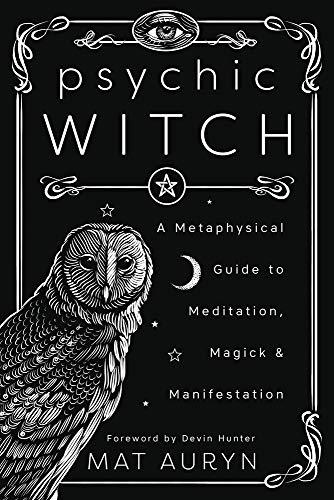 Psychic Witch: A Metaphysical Guide to Meditation, Magick and Manifestation