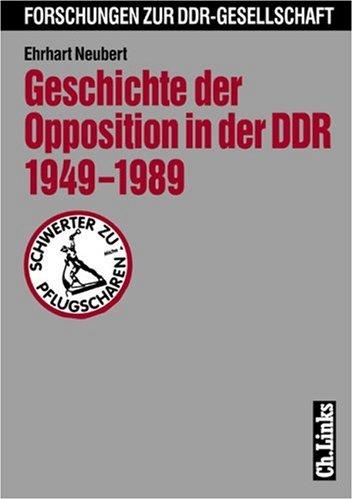 Geschichte der Opposition in der DDR 1949-1989 (Forschungen zur DDR-Gesellschaft)