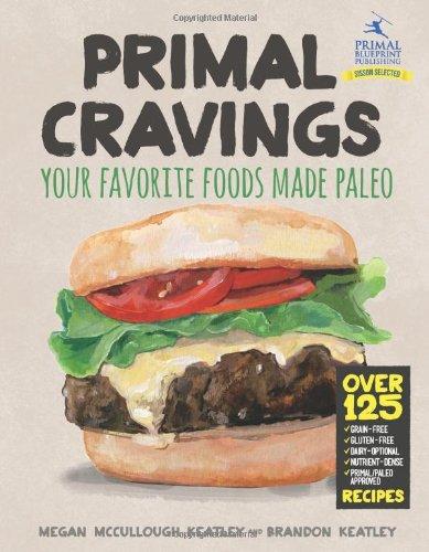 Primal Cravings: Your Favorite Foods Made Paleo