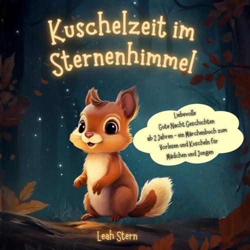 Kuschelzeit im Sternenhimmel: Liebevolle Gute Nacht Geschichten ab 2 Jahren - ein Märchenbuch zum Vorlesen & Kuscheln für Mädchen und Jungen