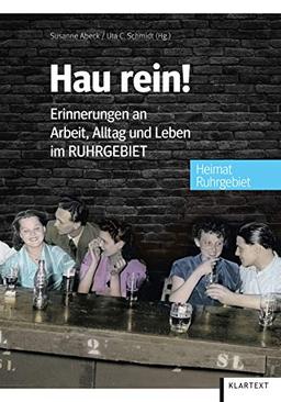 Hau rein!: Erinnerungen an Arbeit, Alltag und Leben im Ruhrgebiet