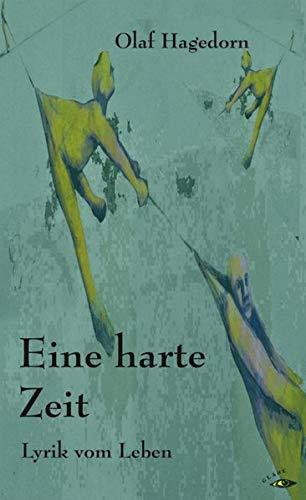 Eine harte Zeit: Lyrik vom Leben