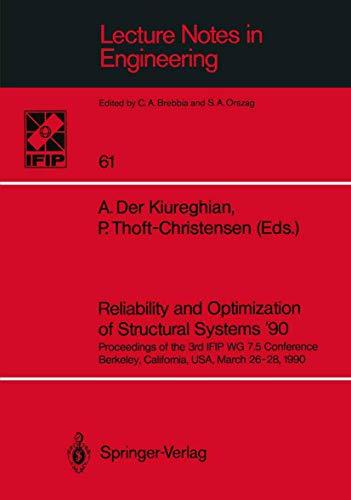 Reliability and Optimization of Structural Systems '90: Proceedings of the 3rd IFIP WG 7.5 Conference. Berkeley, California, USA, March 26-28, 1990 ... (Lecture Notes in Engineering (61), Band 61)