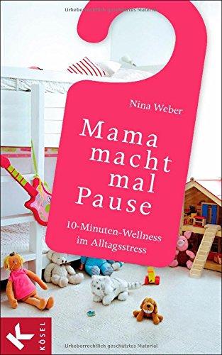 Mama macht mal Pause: 10-Minuten-Wellness im Alltagsstress