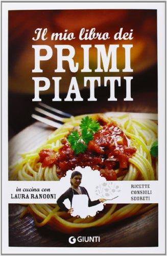 Il mio libro dei primi piatti. Ricette, consigli, segreti