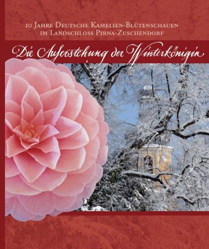 Die Auferstehung der Winterkönigin: 10 Jahre Deutsche Kamelien-Blütenschauen im Landschloß Pirna-Zuschendorf