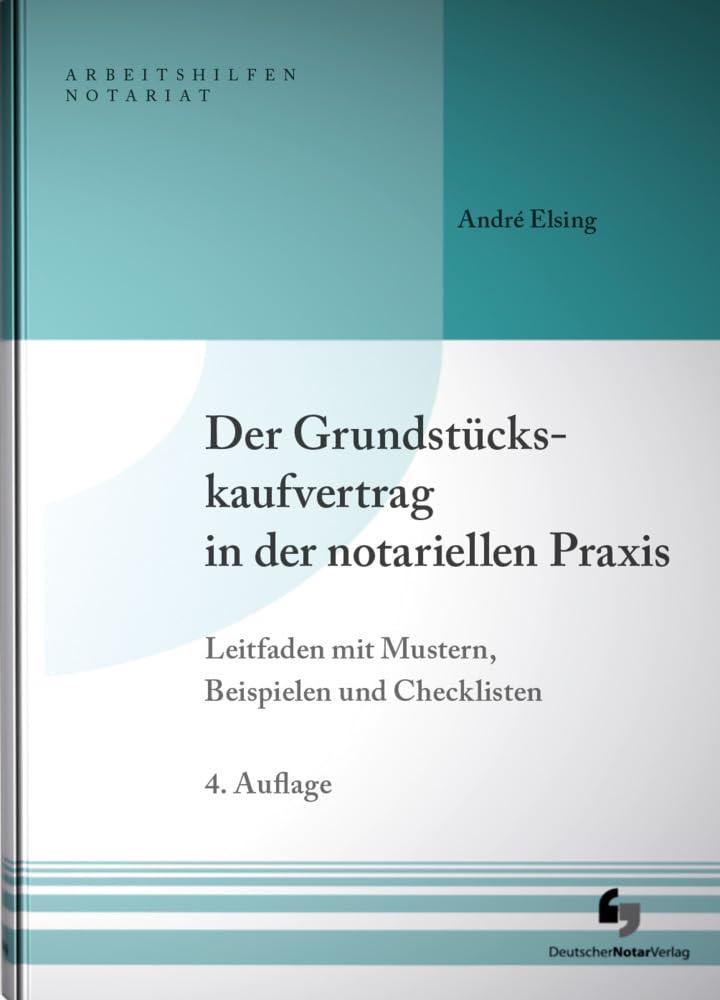 Der Grundstückskaufvertrag in der notariellen Praxis: Leitfaden mit Mustern, Beispielen und Checklisten, Buch inkl. Musterdownload (Arbeitshilfen Notariat)