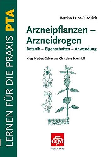 Arzneipflanzen - Arzneidrogen: Botanik - Eigenschaften - Anwendung (Govi)