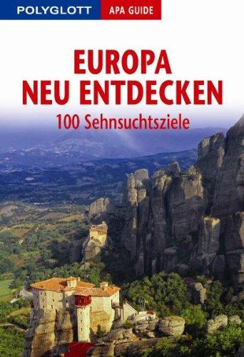 Europa neu entdecken: 100 Sehnsuchtsziele