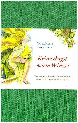 Keine Angst vorm Winzer: Der kompakte Ratgeber für den Direkteinkauf bei Winzern und Händlern. Das praktische Übersetzungshandbuch für alle Bereiche rund um den Weineinkauf