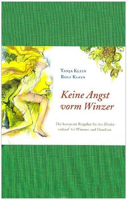 Keine Angst vorm Winzer: Der kompakte Ratgeber für den Direkteinkauf bei Winzern und Händlern. Das praktische Übersetzungshandbuch für alle Bereiche rund um den Weineinkauf