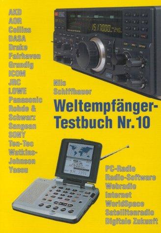 Weltempfänger-Testbuch Nr. 10. PC-Radio, Radio-Software, Webradio, Internet, WorldSpace, Satellitenradio, Digitale Zukunft AKD, AOR, Collins...