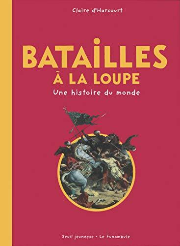 Batailles à la loupe : une histoire du monde