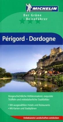 Périgord Dordogne: Vorgeschichtliche Höhlenmalerei, exquisite Trüffeln und mittelalterliche Stadtbilder. Mit ausgewählten Hotels und Restaurants. Mit Karten und Stadtplänen