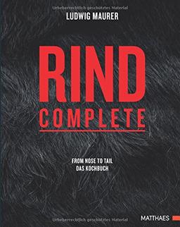 Rind complete: from nose to tail - Das Kochbuch