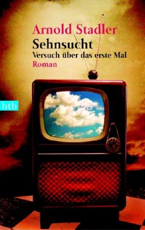 Sehnsucht: Versuch über das erste Mal Roman