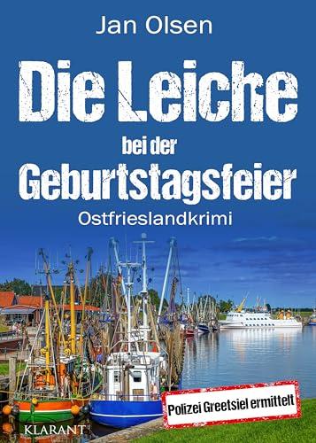 Die Leiche bei der Geburtstagsfeier. Ostfrieslandkrimi (Polizei Greetsiel ermittelt)