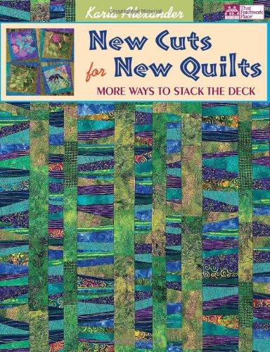 New Cuts for New Quilts: More Ways to Stack the Deck