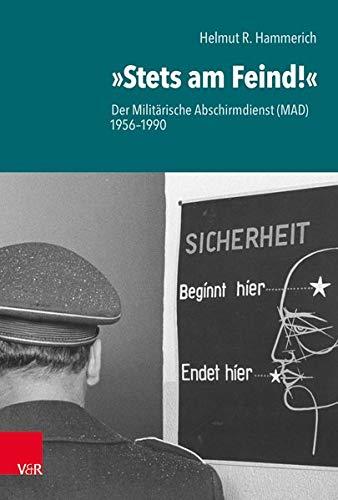 "Stets am Feind!": Der Militärische Abschirmdienst (MAD) 1956-1990