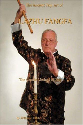 The Ancient Taiji Art of Lazhu Fangfa: The Candle Method of Taiji